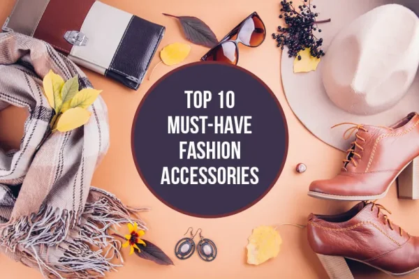 Top 10 Must Have Accessories For Women  !!